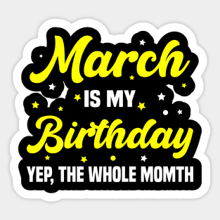 March is my Birthday Yep, Whole Month Sticker